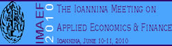 IMAEF 2010: Ioannina Meeting on Applied Economics and Finance